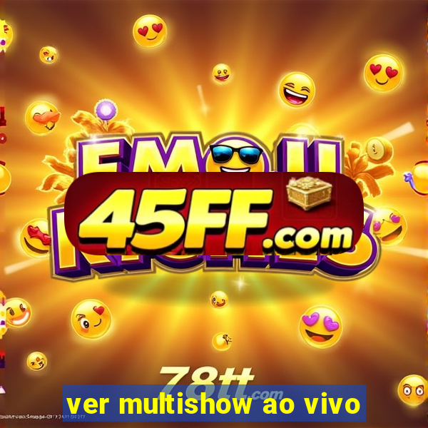 ver multishow ao vivo